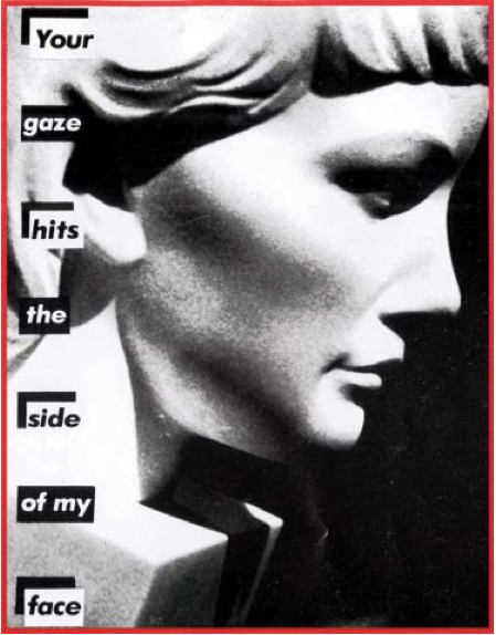 Barbara Kruger, Your gaze hits the side of my face, 1981.