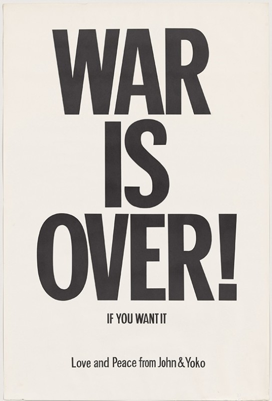 Yoko Ono and John Lennon. "WAR IS OVER! if you want it," 1969. Offset, 29 15/16 x 20” (76 x 50.8 cm). The Museum of Modern Art, New York. The Gilbert and Lila Silverman Fluxus Collection Gift, 2008. © Yoko Ono 2014