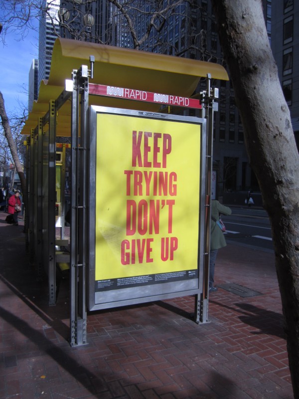 Susan O'Malley, Keep Trying Don't Give Up, installation view Market Street bus kiosk in conjunction with the SF Arts Commission Public Art Program, 2016. photo: LLutz. Courtesy of the estate of Susan O'Malley, and SF Arts Commission Galleries.